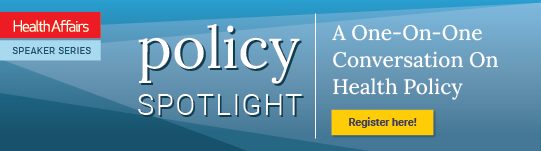 health-affairs-event-policy-spotlight-generic-2023_enewsletter_banner