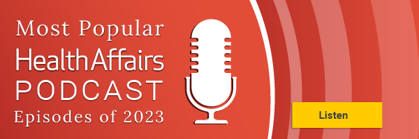 health-affairs-podcasts-most-popular-2023_eNewsletter-banner
